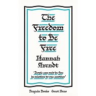 The Freedom to Be Free - Hannah Arendt