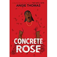 Concrete Rose - Angie Thomas