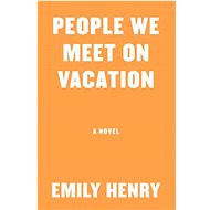 People We Meet On Vacation - Emily Henryová