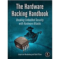 The Hardware Hacking Handbook: Breaking Embedded Security with Hardware Attacks - Jasper van Woudenberg; Colin O'Flynn