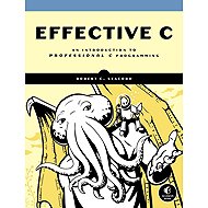 Effective C: An Introduction to Professional C Programming - 