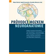 Průvodce mozkem: Neuroanatomie - Robert Bartoš; Ingrid Concepción; Veronika Němcová