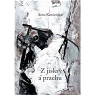 Z jiskry a prachu - Anna Kamieńska