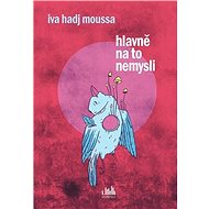 Hlavně na to nemysli - Iva Moussa Hadj