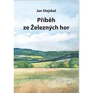 Příběh ze Železných hor - Jan Stejskal