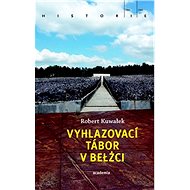Vyhlazovací tábor v Belžci - Robert Kuwałek