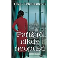Paříž tě nikdy neopustí - Ellen Feldman
