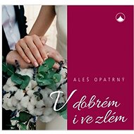 V dobrém i ve zlém - Aleš Opatrný