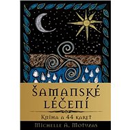 Šamanské léčení: Kniha a 44 karet - Michelle A. Motuzas