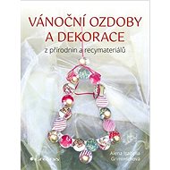 Vánoční ozdoby a dekorace: z přírodnin a recymateriálů - Isabella Alena Grimmichová