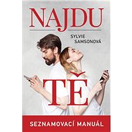 Najdu tě Seznamovací manuál - Sylvie Samsonová