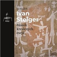 Ivan Steiger, básník kreslených esejů - Ivo Strejček