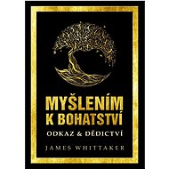 Myšlením k bohatství: Odkaz & Dědictví - James Whittaker