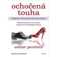 Ochočená touha: Probuďte svou erotickou inteligenci - Esther Perelová