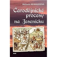 Čarodějnické procesy na Jesenicku - Michaela Neubauerová