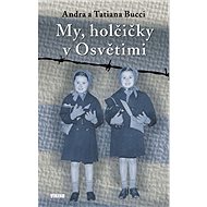 My, holčičky v Osvětimi - Tatiana Bucci; Andra Bucci