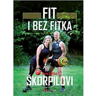 Fit i bez fitka - Miloš Škorpil; Dana Škorpilová