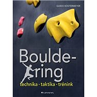 Bouldering: Technika - taktika - trénink - Guido Köstermeyer