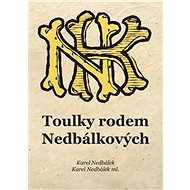 Toulky rodem Nedbálkových - Karel Nedbálek; Karel Nedbálek ml.