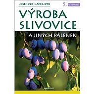 Výroba slivovice a jiných pálenek - Josef Dyr; Jan E. Dyr