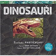 Dinosauři: Živá kniha PHOTICULAR - Dan Kainen; Kathy Wollardová