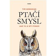 Ptačí smysl: Jaké to je být ptákem - Tim Birkhead