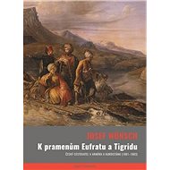 K pramenům Eufratu a Tigridu - Josef Wünsch; Veronika Faktorová