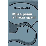 Múza psaní a hrůza spaní - Miroslav Michálek