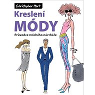 Kreslení módy: Průvodce módního návrháře - Christopher Hart
