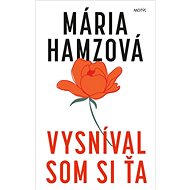 Vysníval som si ťa - Mária Hamzová