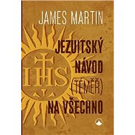 Jezuitský návod (téměř) na všechno - James Martin