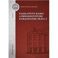 Legislatívny rámec a prípadové štúdie k Pracovnému právu 2 - Denisa Nevická; Lenka Freel