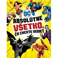 DC Comics Absolútne všetko, čo chcete vedieť - 