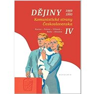 Dějiny Komunistické strany Československa IV.: 1969-1993 - Jiří Kocian