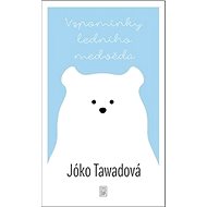 Vzpomínky ledního medvěda - Jóko Tawadová; Michaela Škultéty