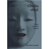 Chvála stínů: Tradice japonské estetiky - Džuničiro Tanizaki