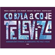 Co byla a co je televize - Vladimír Bradáč; Tereza Dvořáková; René Melkus