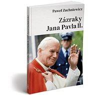 Zázraky Jana Pavla II. - Pawel Zuchniewicz