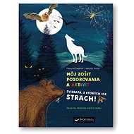 Môj zošit pozorovania a aktivít  Zvieratá, z ktorých ide strach! - Francois Lasserre; Isabelle Simler