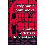 Máma odchází do kláštera! - Stéphanie Combeová
