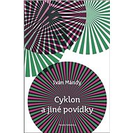 Cyklon a jiné povídky - Ivan Mándy
