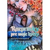 Rozprávky pre moje kvety - Zuzana Kuglerová