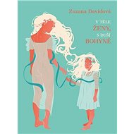 V těle ženy, s duší bohyně - Zuzana Davidová