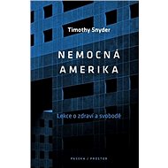 Nemocná Amerika: Lekce o zdraví a svobodě - Timothy Snyder