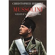 Mussolini. Il. Duce. Vzestup a pád - Christopher Hibbert; Pavel Vereš