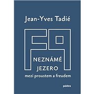 Neznámé jezero: Mezi Proustem a Freudem - Jean-Yves Tadié