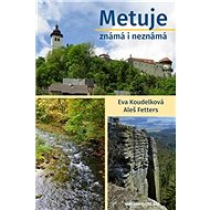 Metuje známá i neznámá - Aleš Fetters; Eva Koudelková