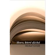 Slovo, které dýchá - Michal Černík