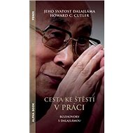 Cesta ke štěstí v práci - Howard C. Cutler; Dalajlama XIV. Jeho svatost
