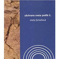 Záchrana sveta podľa G. - Etela Farkašová